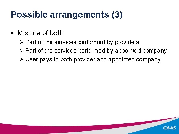 Possible arrangements (3) • Mixture of both Ø Part of the services performed by