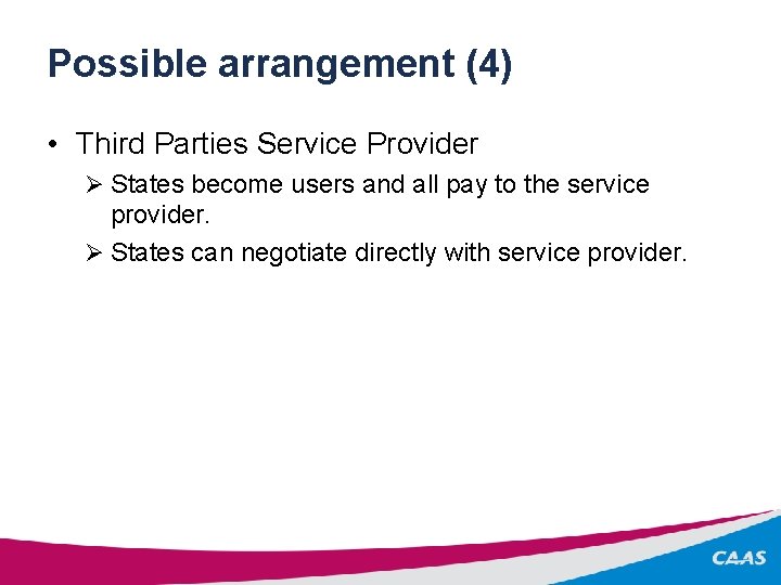 Possible arrangement (4) • Third Parties Service Provider Ø States become users and all