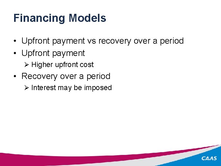 Financing Models • Upfront payment vs recovery over a period • Upfront payment Ø