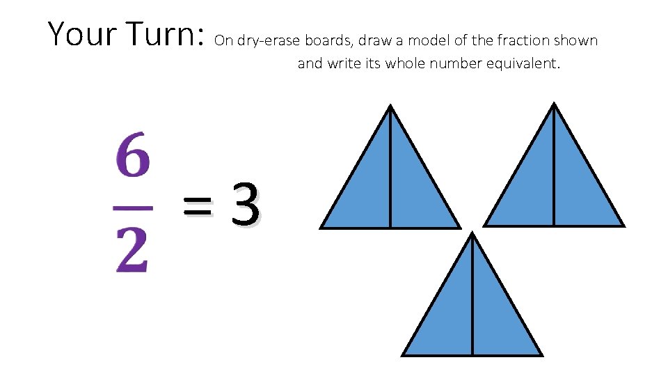 Your Turn: On dry-erase boards, draw a model of the fraction shown and write