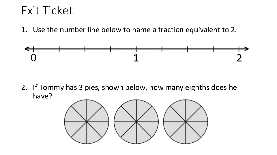 Exit Ticket 1. Use the number line below to name a fraction equivalent to