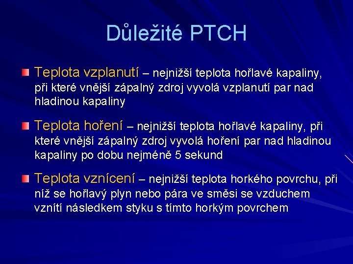 Důležité PTCH Teplota vzplanutí – nejnižší teplota hořlavé kapaliny, při které vnější zápalný zdroj