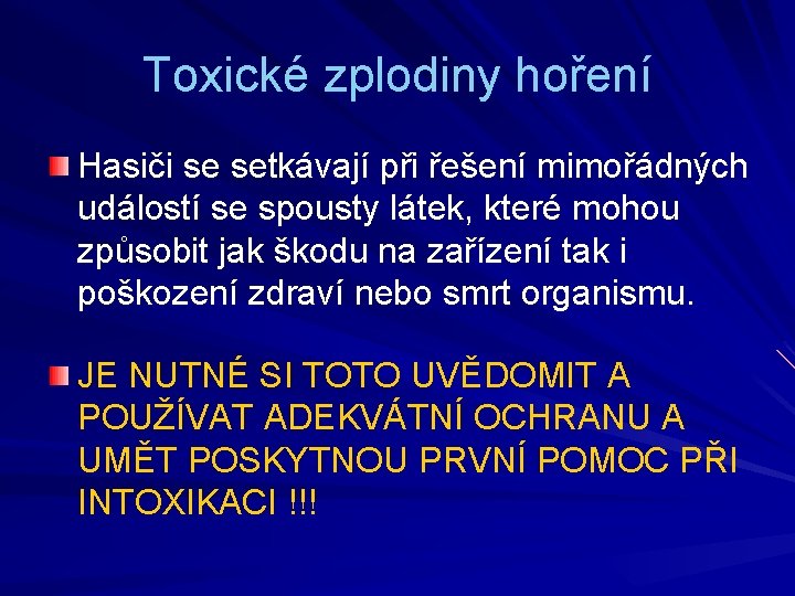 Toxické zplodiny hoření Hasiči se setkávají při řešení mimořádných událostí se spousty látek, které