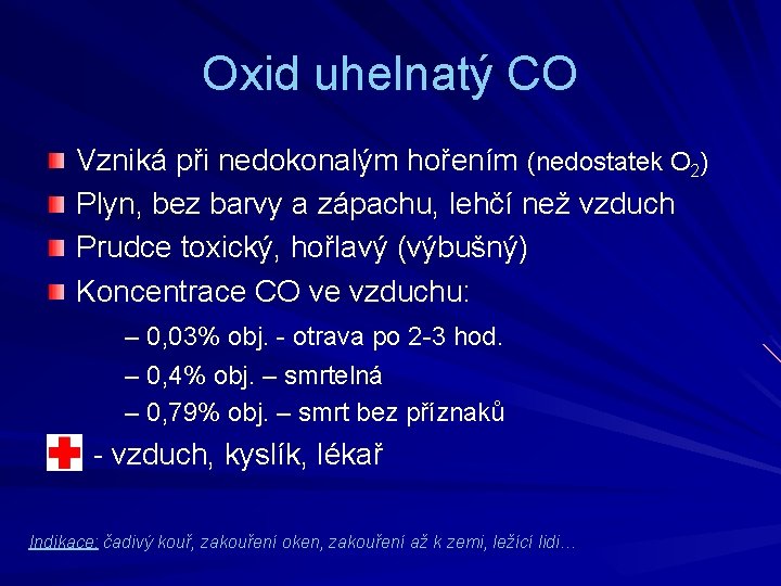 Oxid uhelnatý CO Vzniká při nedokonalým hořením (nedostatek O 2) Plyn, bez barvy a