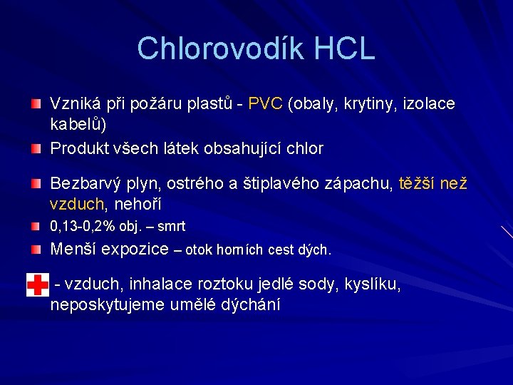 Chlorovodík HCL Vzniká při požáru plastů - PVC (obaly, krytiny, izolace kabelů) Produkt všech