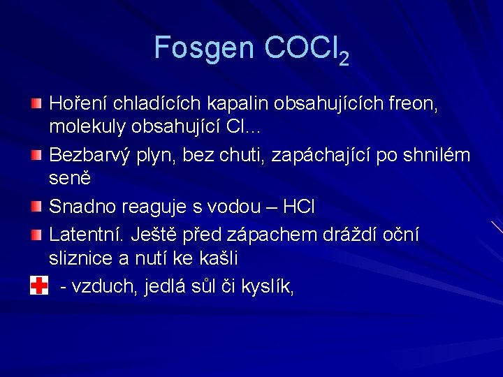 Fosgen COCl 2 Hoření chladících kapalin obsahujících freon, molekuly obsahující Cl… Bezbarvý plyn, bez