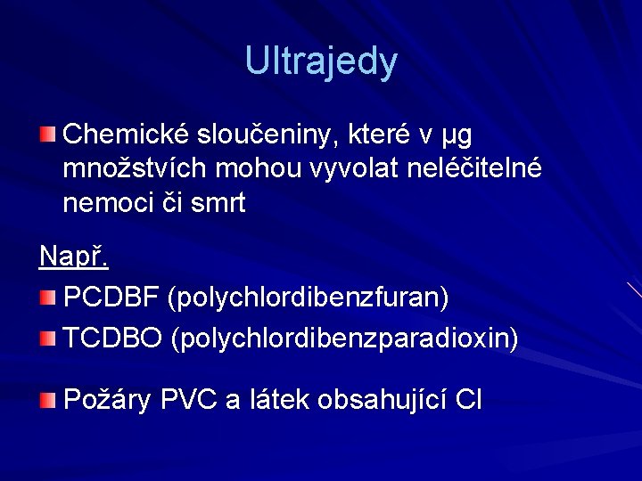 Ultrajedy Chemické sloučeniny, které v μg množstvích mohou vyvolat neléčitelné nemoci či smrt Např.