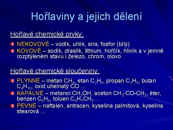 Hořlaviny a jejich dělení Hořlavé chemické prvky: NEKOVOVÉ – vodík, uhlík, síra, fosfor (bílý)