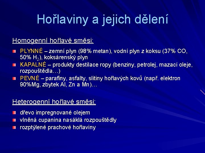 Hořlaviny a jejich dělení Homogenní hořlavé směsi: PLYNNÉ – zemní plyn (98% metan), vodní