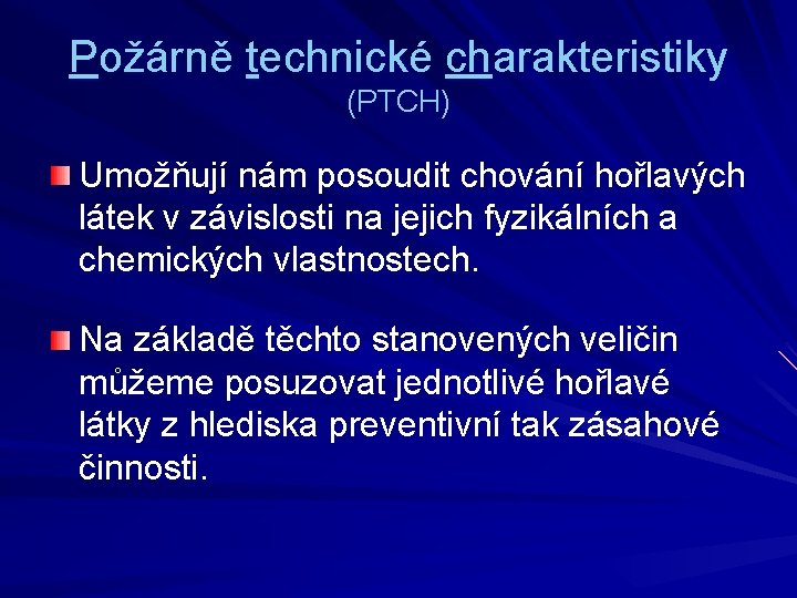 Požárně technické charakteristiky (PTCH) Umožňují nám posoudit chování hořlavých látek v závislosti na jejich