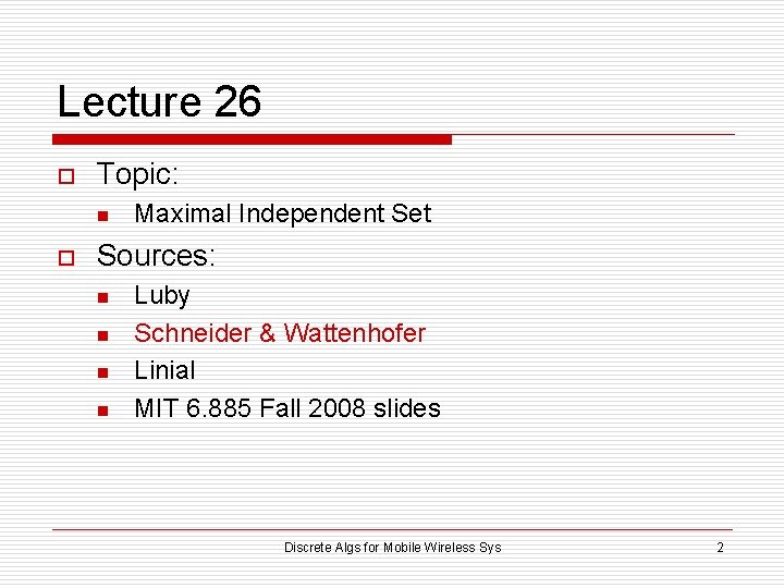 Lecture 26 o Topic: n o Maximal Independent Set Sources: n n Luby Schneider