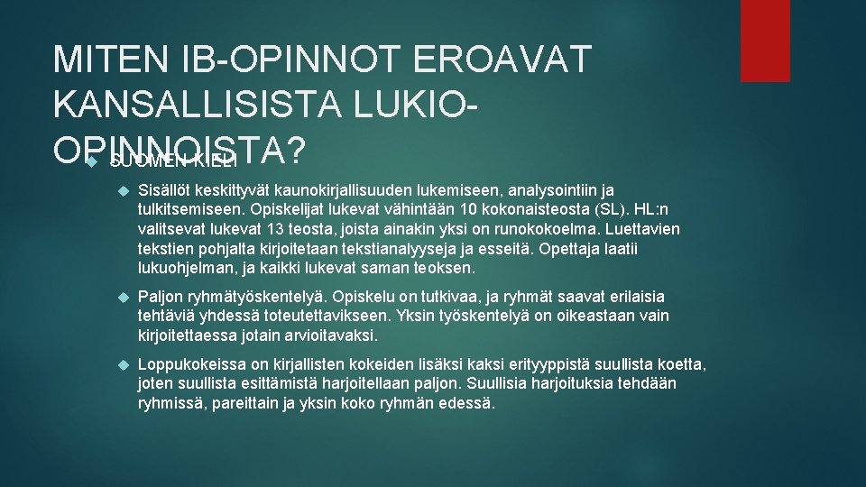 MITEN IB-OPINNOT EROAVAT KANSALLISISTA LUKIOOPINNOISTA? SUOMEN KIELI Sisällöt keskittyvät kaunokirjallisuuden lukemiseen, analysointiin ja tulkitsemiseen.