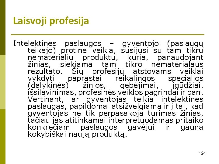 Laisvoji profesija Intelektinės paslaugos – gyventojo (paslaugų teikėjo) protinė veikla, susijusi su tam tikru