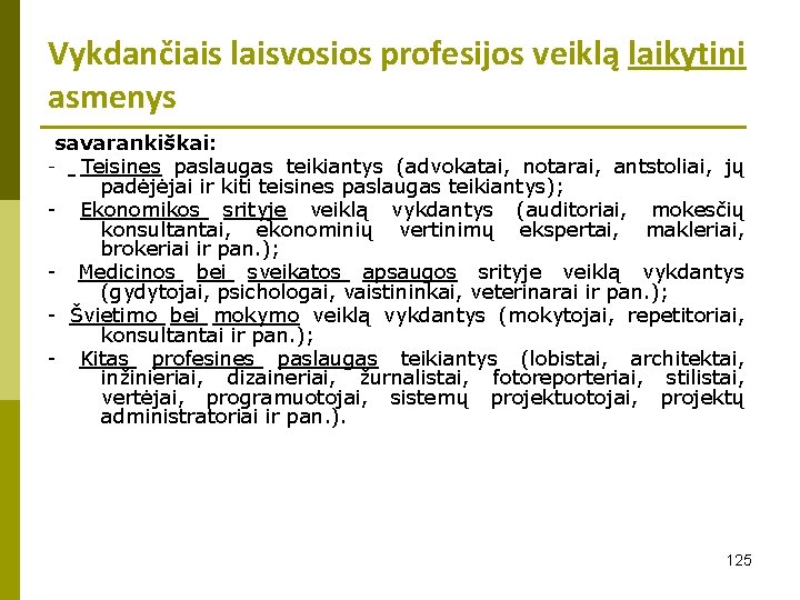 Vykdančiais laisvosios profesijos veiklą laikytini asmenys savarankiškai: - Teisines paslaugas teikiantys (advokatai, notarai, antstoliai,