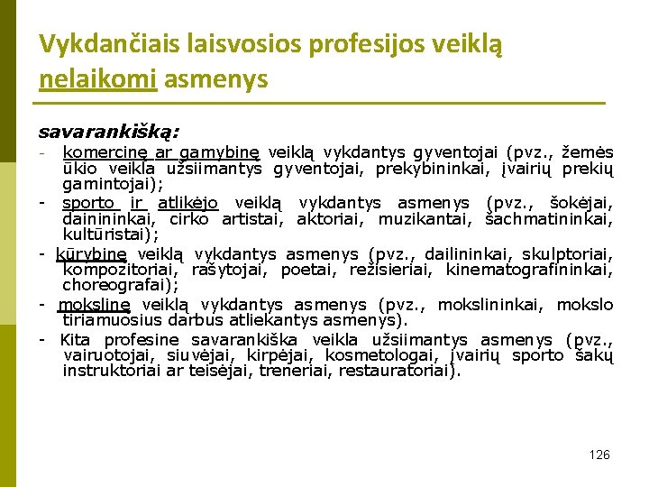 Vykdančiais laisvosios profesijos veiklą nelaikomi asmenys savarankišką: komercinę ar gamybinę veiklą vykdantys gyventojai (pvz.