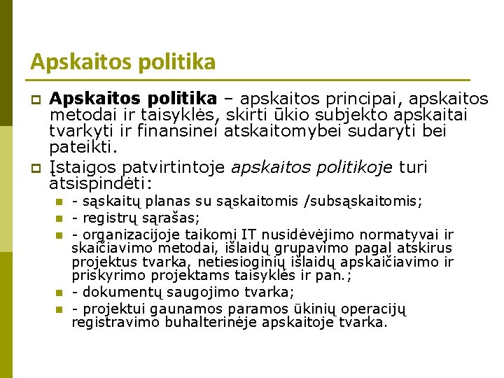 Apskaitos politika p p Apskaitos politika – apskaitos principai, apskaitos metodai ir taisyklės, skirti