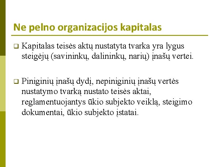 Ne pelno organizacijos kapitalas q Kapitalas teisės aktų nustatyta tvarka yra lygus steigėjų (savininkų,