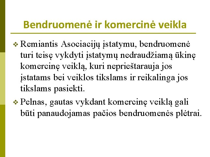 Bendruomenė ir komercinė veikla v Remiantis Asociacijų įstatymu, bendruomenė turi teisę vykdyti įstatymų nedraudžiamą