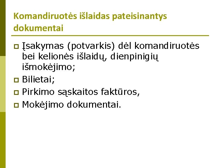 Komandiruotės išlaidas pateisinantys dokumentai Įsakymas (potvarkis) dėl komandiruotės bei kelionės išlaidų, dienpinigių išmokėjimo; p