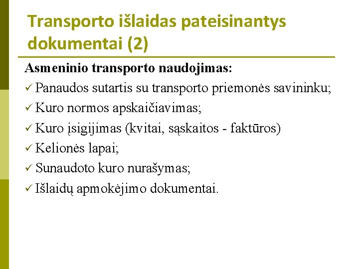 Transporto išlaidas pateisinantys dokumentai (2) Asmeninio transporto naudojimas: ü Panaudos sutartis su transporto priemonės