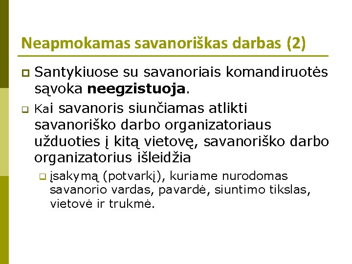 Neapmokamas savanoriškas darbas (2) p q Santykiuose su savanoriais komandiruotės sąvoka neegzistuoja. Kai savanoris