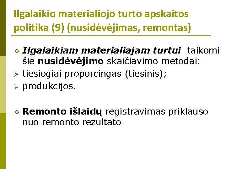 Ilgalaikio materialiojo turto apskaitos politika (9) (nusidėvėjimas, remontas) v Ø Ø v Ilgalaikiam materialiajam