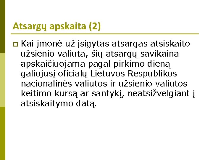 Atsargų apskaita (2) p Kai įmonė už įsigytas atsargas atsiskaito užsienio valiuta, šių atsargų