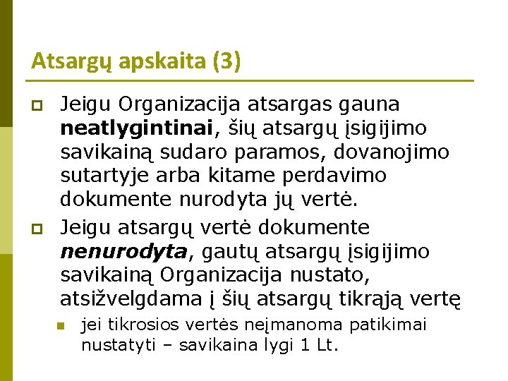 Atsargų apskaita (3) p p Jeigu Organizacija atsargas gauna neatlygintinai, šių atsargų įsigijimo savikainą