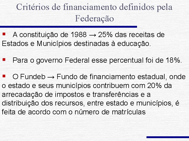 Critérios de financiamento definidos pela Federação § A constituição de 1988 → 25% das