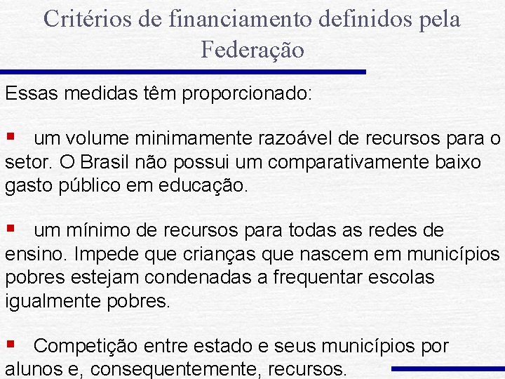 Critérios de financiamento definidos pela Federação Essas medidas têm proporcionado: § um volume minimamente