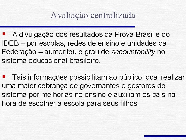 Avaliação centralizada § A divulgação dos resultados da Prova Brasil e do IDEB –