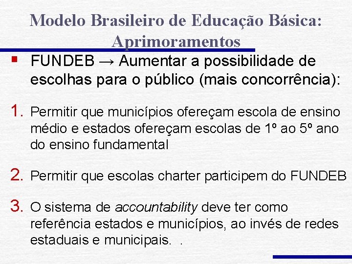 Modelo Brasileiro de Educação Básica: Aprimoramentos § FUNDEB → Aumentar a possibilidade de escolhas