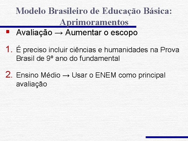 Modelo Brasileiro de Educação Básica: Aprimoramentos § Avaliação → Aumentar o escopo 1. É