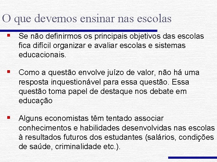 O que devemos ensinar nas escolas § Se não definirmos os principais objetivos das