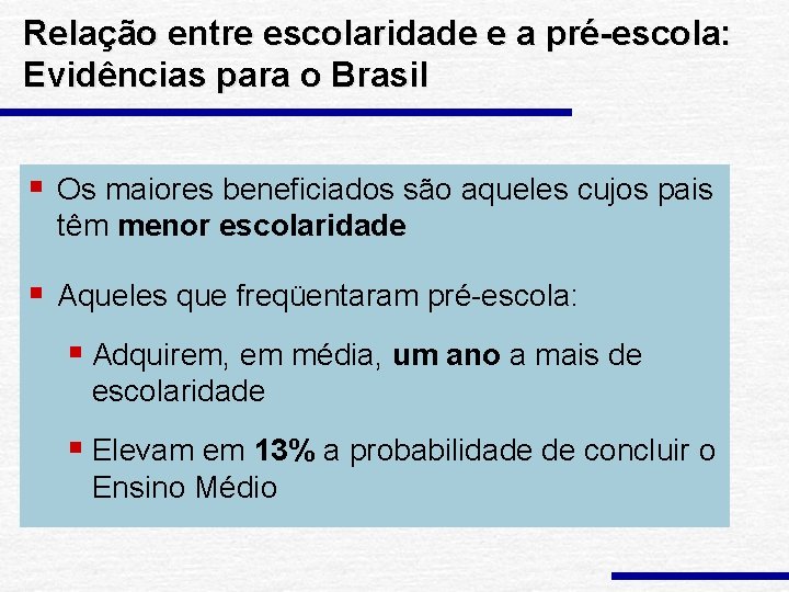 Relação entre escolaridade e a pré-escola: Evidências para o Brasil § Os maiores beneficiados