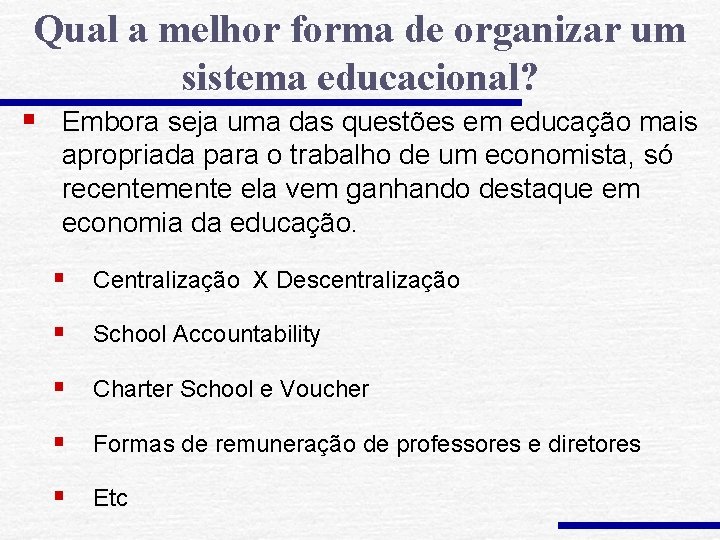 Qual a melhor forma de organizar um sistema educacional? § Embora seja uma das