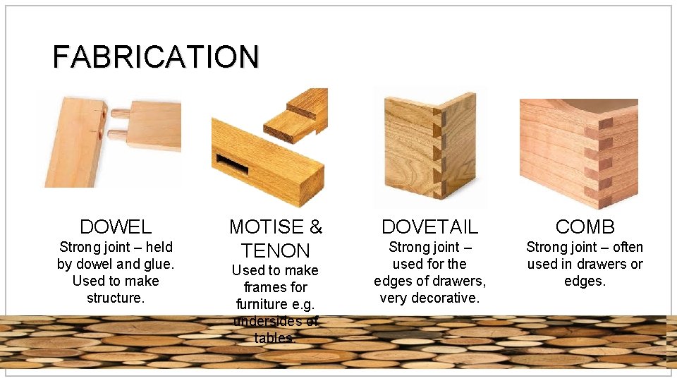 FABRICATION DOWEL Strong joint – held by dowel and glue. Used to make structure.