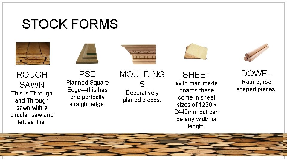 STOCK FORMS ROUGH SAWN This is Through and Through sawn with a circular saw