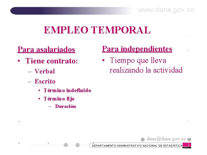 www. dane. gov. co EMPLEO TEMPORAL Para asalariados • Tiene contrato: – Verbal –