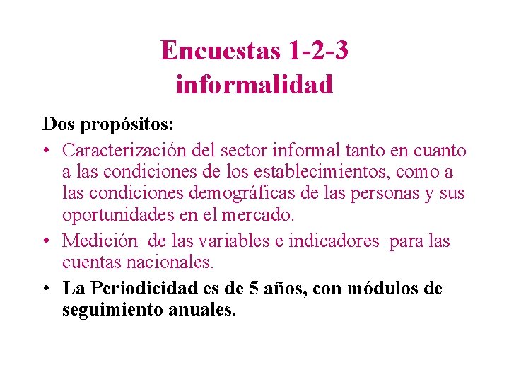 Encuestas 1 -2 -3 informalidad Dos propósitos: • Caracterización del sector informal tanto en