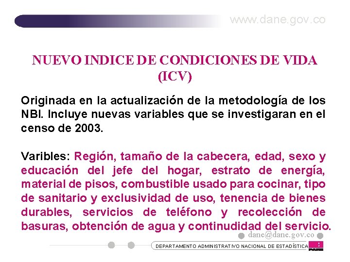 www. dane. gov. co NUEVO INDICE DE CONDICIONES DE VIDA (ICV) Originada en la