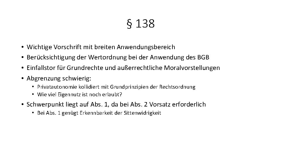 § 138 • • Wichtige Vorschrift mit breiten Anwendungsbereich Berücksichtigung der Wertordnung bei der
