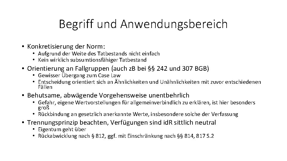 Begriff und Anwendungsbereich • Konkretisierung der Norm: • Aufgrund der Weite des Tatbestands nicht