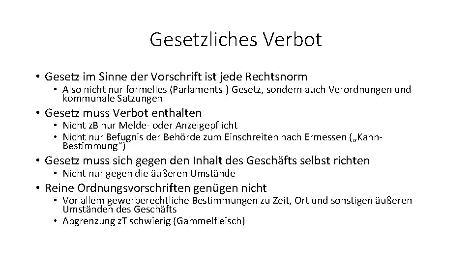 Gesetzliches Verbot • Gesetz im Sinne der Vorschrift ist jede Rechtsnorm • Also nicht