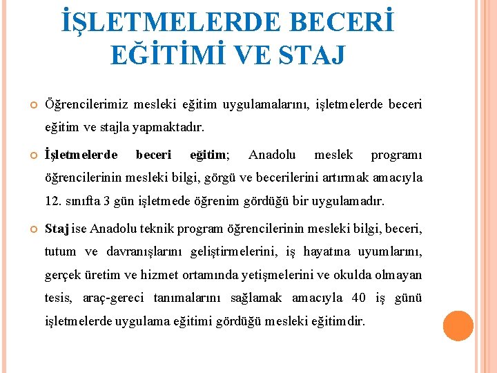 İŞLETMELERDE BECERİ EĞİTİMİ VE STAJ Öğrencilerimiz mesleki eğitim uygulamalarını, işletmelerde beceri eğitim ve stajla