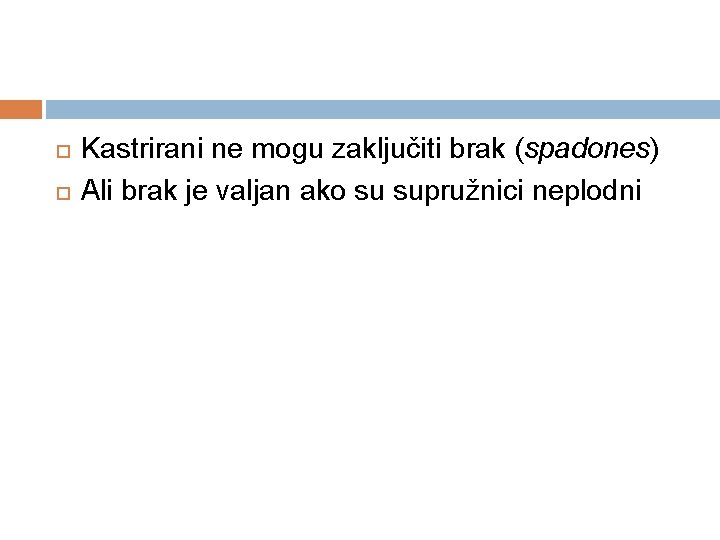  Kastrirani ne mogu zaključiti brak (spadones) Ali brak je valjan ako su supružnici