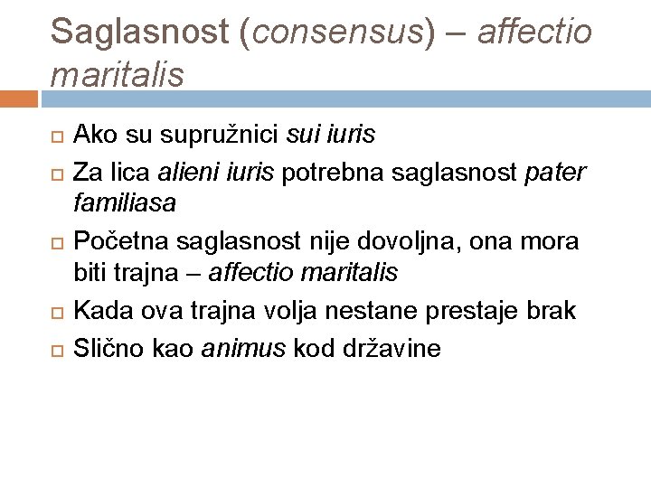 Saglasnost (consensus) – affectio maritalis Ako su supružnici sui iuris Za lica alieni iuris