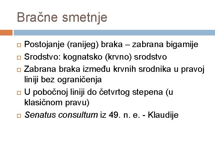 Bračne smetnje Postojanje (ranijeg) braka – zabrana bigamije Srodstvo: kognatsko (krvno) srodstvo Zabrana braka