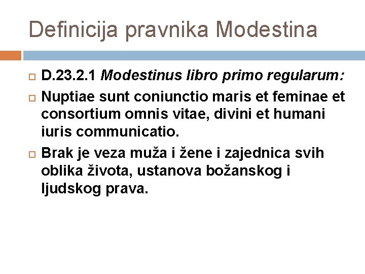 Definicija pravnika Modestina D. 23. 2. 1 Modestinus libro primo regularum: Nuptiae sunt coniunctio