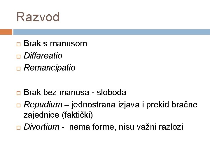 Razvod Brak s manusom Diffareatio Remancipatio Brak bez manusa - sloboda Repudium – jednostrana